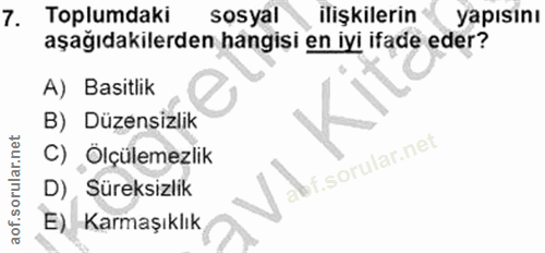 7. soru: Toplumdaki sosyal ilişkilerin yapısını aşağıdakilerden hangisi en iyi ifade eder? A) Basitlik B) Düzensizlik Ölçüleme…