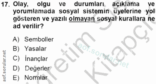 17. soru: Olay, olgu ve durumları, açıklama ve yorumlamada sosyal sistemin üyelerine yol gösteren ve yazılı olmayan sosyal kura…