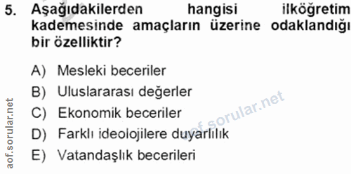 5. soru: Aşağıdakilerden hangisi ilköğretim kademesinde amaçların üzerine odaklandığı bir özelliktir? A) Mesleki beceriler B)…