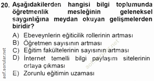 20. soru: Aşağıdakilerden hangisi bilgi toplumunda öğretmenlik mesleğinin geleneksel saygınlığına meydan okuyan gelişmelerden b…