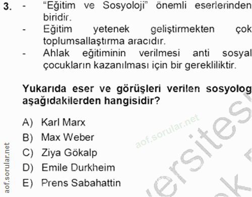 3. soru: "Eğitim ve Sosyoloji" önemli eserlerinden biridir. Eğitim yetenek geliştirmekten çok toplumsallaştırma aracıdır. Ahla…