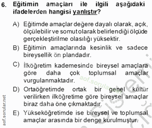 6. soru: Eğitimin amaçiarı ile ilgili aşağıdaki ifadelerden hangisi yanlıştır? A) Eğitimde amaçlar değere dayalı olarak, açık,…
