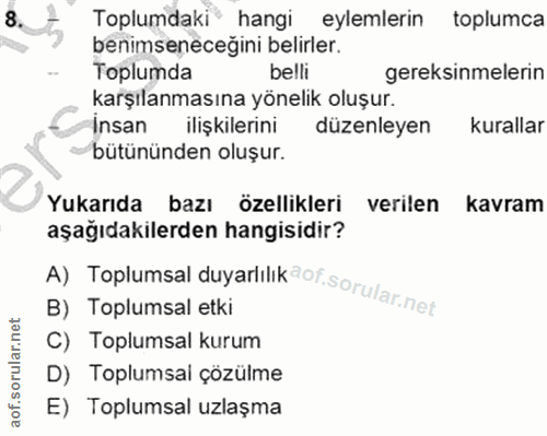 8. soru: Toplumdaki* hangi eylemlerin toplumca benimseneceğini belirler. Toplumda belli gereksinmelerin karşılanmasına yönelik…