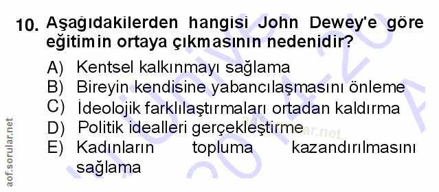 10. soru: Aşağıdakilerden hangisi John Dewey'e göre eğitim in ortaya çıkmasının nedenidir? A) Kentsel kalkınmayı saglama B) Bir…