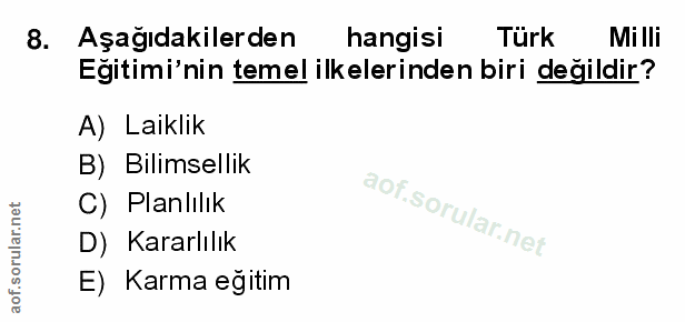 8. soru: Aşağıdakilerden hangisi Turk Mi lli Eğitimi'nin temel ilkelerinden biri değildir? A) Laiklik B) Bilimsellik C) Planli…