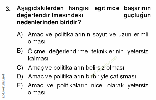 3. soru: Aşağıdakilerden hangisi eğitimde başarının degerlendirilm esindeki güçlügün nedenlerinden biridir? A) Amaç ve politik…