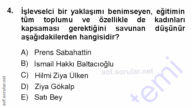 4. soru: İşlevselci bir yaklaşımı benimseyen, egitimin tüm toplumu ve özellikle de kadınları kapsaması gerektigini savunan düş…