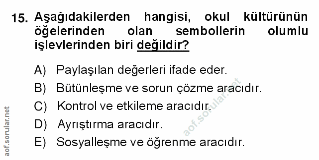 15. soru: Aşağıdakilerden hangisi, okul kültürünün ögelerinden olan sembollerin olumlu işlevlerinden biri değildir? A) Paylaşıl…