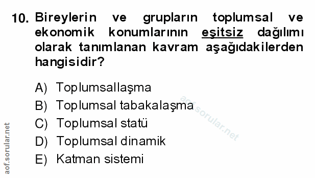 10. soru: Bireylerin ve grupların toplumsal ve ekonomik konumlarının eşitsiz dağılımı olarak tanımlanan kavram aşağıdakilerden…