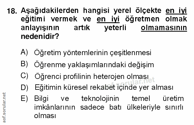 18. soru: Aşağıdakilerden hangisi yerel ölçekte en iyi eğitimi vermek ve en iyi ögretmen olmak anlayışının artık yeterli olmama…