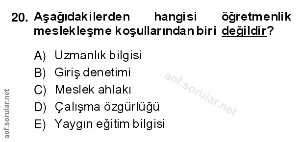 20. soru: Aşağıdakilerden hangisi ögretmenlik meslekleşme koşullarından biri değildir? A) Uzmanlık bilgisi B) Giriş denetimi C)…