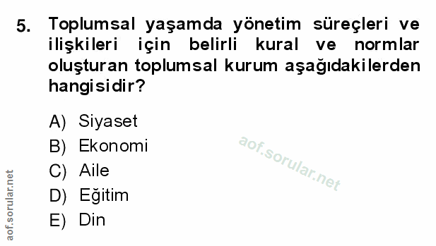 5. soru: Toplumsal yaşamda yönetim süreçleri ve ilişkileri için belirli kural ve normlar oluşturan toplumsal kurum aşağıdakile…