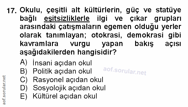 17. soru: Okulu, çeşitli alt kültürlerin, güç ve statüye bağlı eşitsizliklerle ilgi ve çıkar grupları arasındaki çatışmaların e…