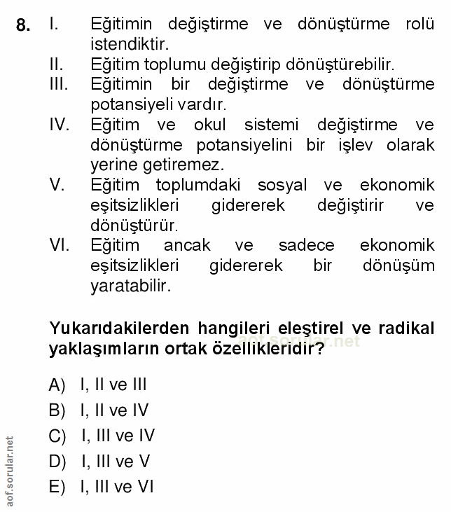 8. soru: l. Egitimin degiştirme ve dönüştürme rolü istendiktir. II. Eğitim toplumu değiştirip dönüştürebilir. IlI. Egitimin bi…
