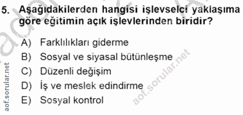 5. soru: Aşağıdakilerden hangisi işlevselci yakaşıma göre eğitimin açık işlevlerinden biridir? -A) Farklılıkları giderme B) So…