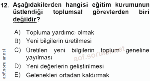 12. soru: Aşağıdakilerden hangisi eğitim kurumunun üstlendiği toplumsal görevlerden biri değidir? A) Topluma yardımcı olmak B)…