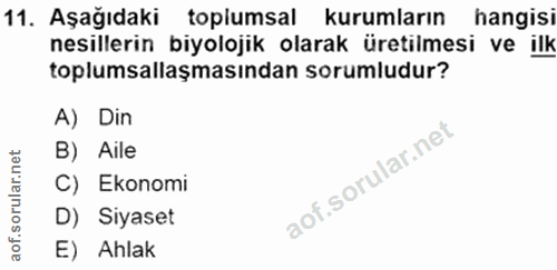 11. soru: Aşağıdaki toplumsal kurumların hangisi nesillerin biyolojik olarak üretilmesi ve ilk toplumsallaşmasından sorumludur?…