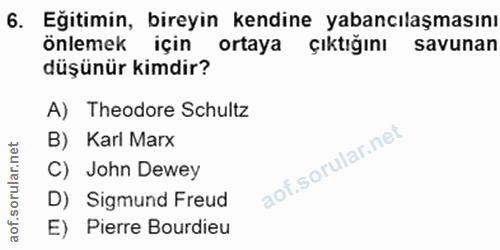 6. soru: Eğitimin, bireyin kendine yabancılaşmasını önlemek için ortaya çıktığını savunan düşünür kimdir? A) Theodore Schultz…