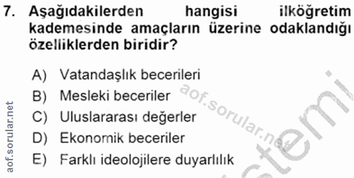 7. soru: Aşağıdakilerden hangisi ilköğretim kademesinde amaçların üzerine odaklandığı özelliklerden biridir? A) Vatandaşlık be…