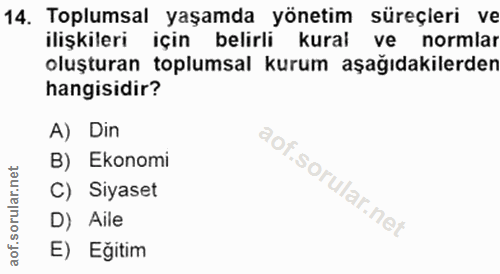 14. soru: Toplumsal yaşamda yönetim süreçleri ve ilişkileri için belirli kural ve normlar oluşturan toplumsal kurum aşağıdakile…