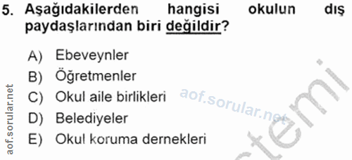 5. soru: Aşağıdakilerden hangisi okulun diş paydaşlarından biri değildir? A) Ebeveynler B) Öğretmenler C) Okul aile birlikleri…