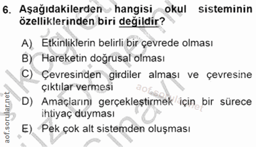 6. soru: Aşağıdakilerden hangisi okul sisteminin özelliklerinden biri değildir? A) Etkinliklerin belirli bir çevrede olması B)…