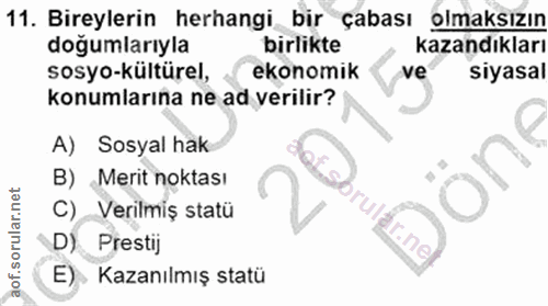 11. soru: Bireylerin herhangi bir çabası olmaksızın doğumlarıyla birlikte kazandıkları sosyo-kültürel, ekonomik ve siyasal konu…