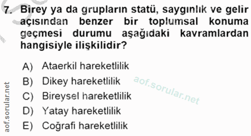 7. soru: Birey ya da grupların statü, saygınlık ve gelir açısından benzer bir toplumsal konuma geçmesi durumu aşağıdaki kavram…