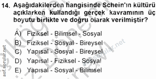 14. soru: Aşağıdakilerden hangisinde Schein'ın kültürü açıklarken kullandığı gerçek kavramının üç boyutu birlikte ve doğru olar…