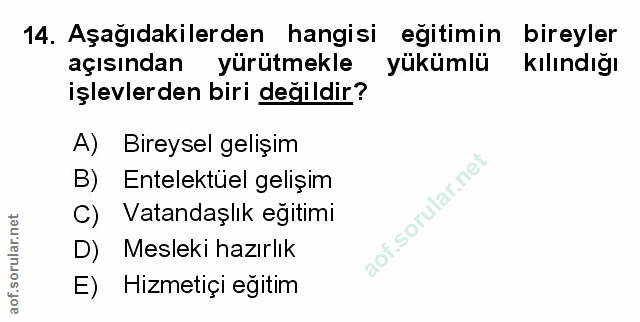 14. soru: Aşağıdakilerden hangisi egitimin bireyler açısından yürütmekle yükümlü kılındığı işlevlerden biri değildir? A) Bireys…