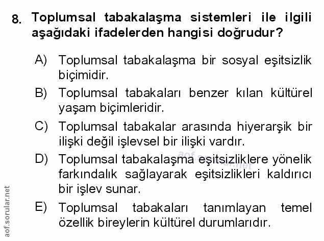 8. soru: Toplumsal tabakalaşma sistemleri ile ilgili aşağıdaki ifadelerden hangisi dogrudur? A) Toplumsal tabakalaşma bir sosy…