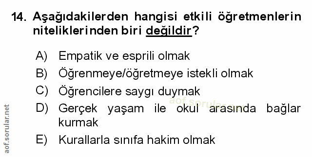 14. soru: Aşağıdakilerden hangisi etkili öğretmenlerin niteliklerinden biri değildir? A) Empatik ve esprili olmak B) Oğrenmeye/…