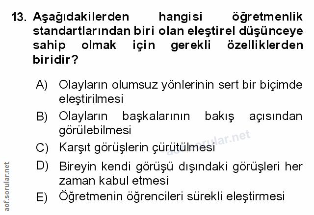13. soru: Aşağıdakilerden hangisi ögretmenlik standartlarından biri olan eleştirel düşünceye sahip olmak için gerekli özellikle…