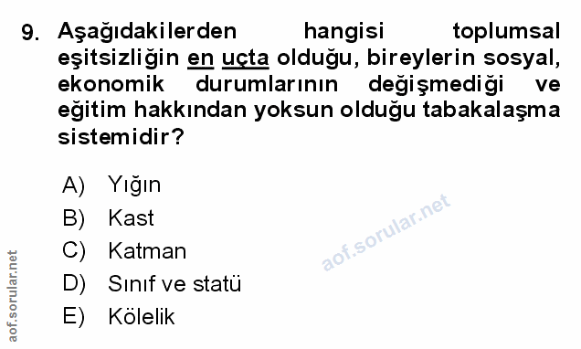 9. soru: Aşağıdakilerden hangisi toplumsal eşitsizliğin en uçta olduğu, bireylerin sosyal, ekonomik durumlarının değişmedigi l…