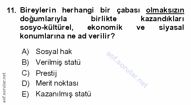 11. soru: Bireylerin herhangi bir çabası olmaksızın dogumlarıyla birlikte kazandıkları sosyo-kültürel, ekonomik ve siyasal konu…