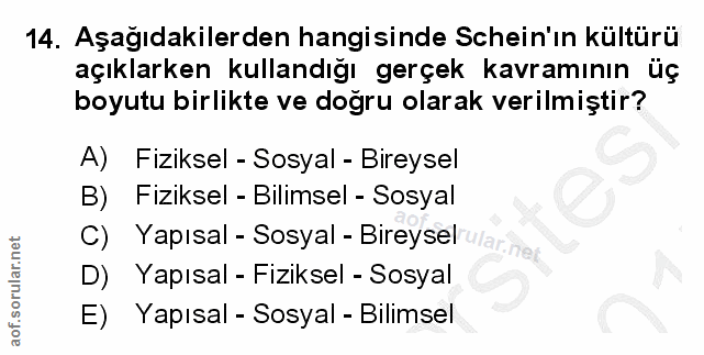 14. soru: Aşağıdakilerden hangisinde Schein'ın kültürü açıklarken kullandığı gerçek kavramının üç boyutu birlikte ve doğru olar…