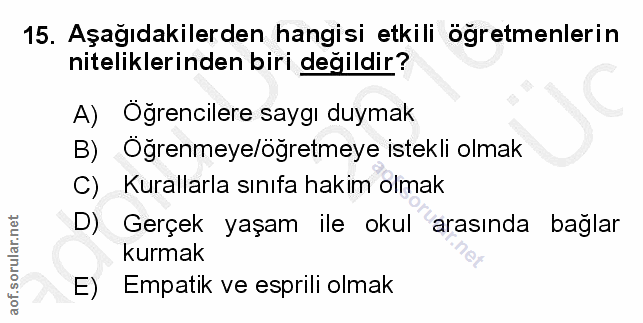 15. soru: Aşağıdakilerden hangisi etkili öğretmenlerin niteliklerinden biri değildir? A) Öğrencilere saygı duymak B) Oğrenmeye/…