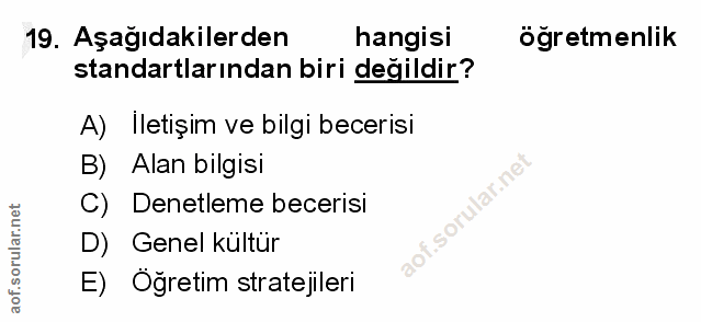 19. soru: Aşağıdakilerden hangisi ögretmenlik standartlarından biri değildir? A) İletişim ve bilgi becerisi B) Alan bilgisi C)…