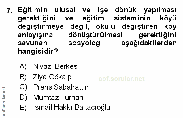 7. soru: Eğitimin ulusal ve işe dönük yapılması gerektiğini ve eğitim sisteminin köyü degiştirmeye degil, okulu degiştiren köy…