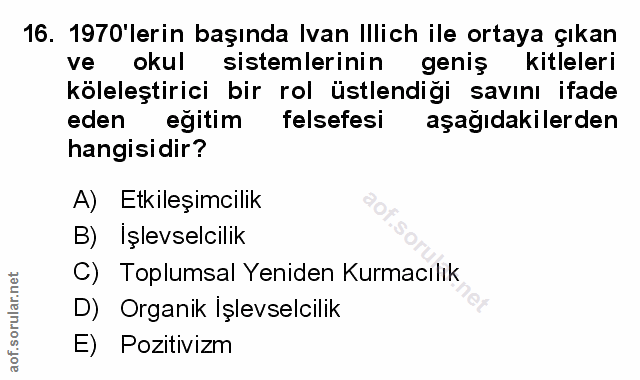 16. soru: 1970 lerin başında Ivan Illich ile ortaya çıkan ve okul sistemlerinin geniş kitleleri köleleştirici bir rol üstlendiğ…