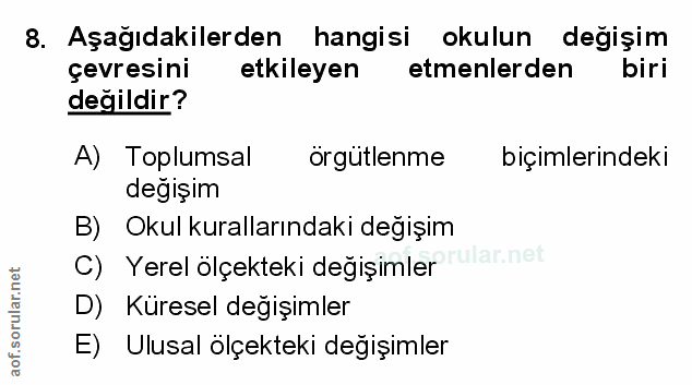 8. soru: Aşağıdakilerden hangisi okulun değişim çevresini etkileyen etmenlerden biri değildir? A) Toplumsal örgütlenme biçimle…