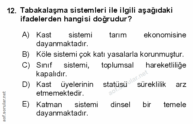 12. soru: Tabakalaşma sistemleri ile ilgili aşağıdaki ifadelerden hangisi doğrudur? A) Kast sistemi tarım ekonomisine dayanmakt…