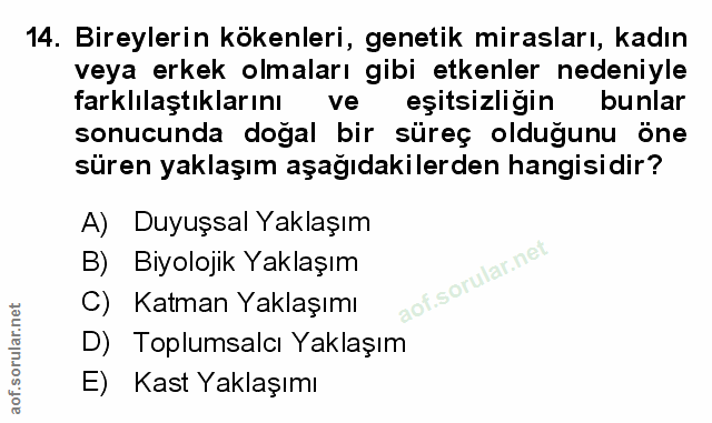 14. soru: Bireylerin kökenleri, genetik mirasları, kadın veya erkek olmaları gibi etkenler nedeniyle farklilaştıklarını ve eşit…
