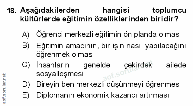 18. soru: Aşağıdakilerden hangisi toplumcu kültürlerde eğitimin özelliklerinden biridir? A) Öğrenci merkezli eğitimin ön planda…