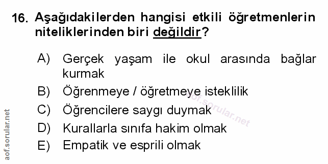 16. soru: Aşağıdakilerden hangisi etkili öğretmenlerin niteliklerinden biri değildir? A) Gerçek yaşam ile okul arasında bağlar…