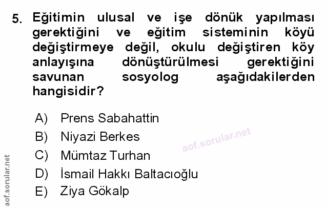 5. soru: Egitimin ulusal ve işe dönük yapılması gerektiğini ve eğitim sisteminin köyü değiştirmeye değil, okulu değiştiren köy…