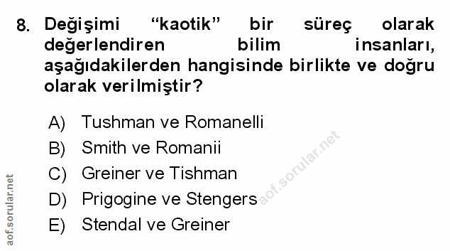 8. soru: Değişimi "kaotik" bir süreç olarak değerlendiren bilim insanları, aşağıdakilerden hangisinde birlikte ve dogru olarak…