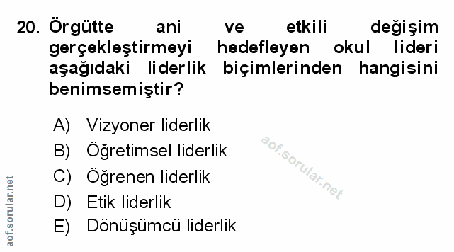20. soru: Örgütte ani ve etkili değişim gerçekleştirmeyi hedefleyen okul lideri aşağıdaki liderlik biçimlerinden hangisini beni…