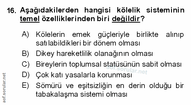 16. soru: Aşağıdakilerden hangisi kolelik sisteminin temel özelliklerinden biri değildir? A) Kölelerin emek güçleriyle birlikte…