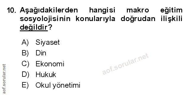 10. soru: Aşağıdakilerden hangisi makro eğitim sosyolojisinin konularıyla doğrudan ilişkili değildir? A) Siyaset B) Din .sorula…
